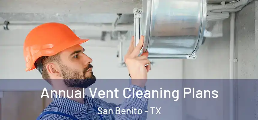  Annual Vent Cleaning Plans San Benito - TX