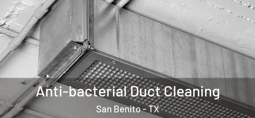  Anti-bacterial Duct Cleaning San Benito - TX
