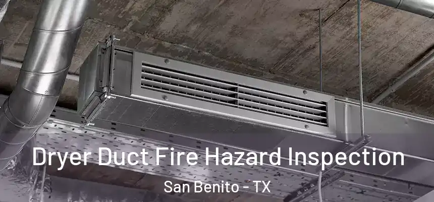  Dryer Duct Fire Hazard Inspection San Benito - TX