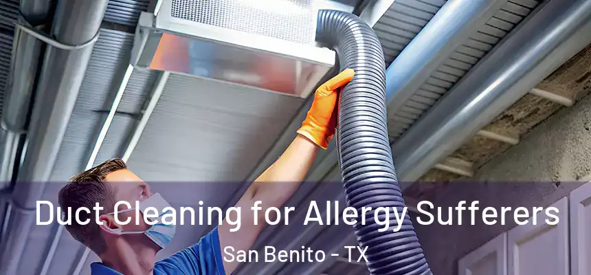  Duct Cleaning for Allergy Sufferers San Benito - TX
