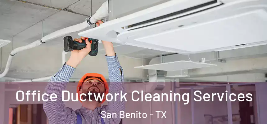  Office Ductwork Cleaning Services San Benito - TX