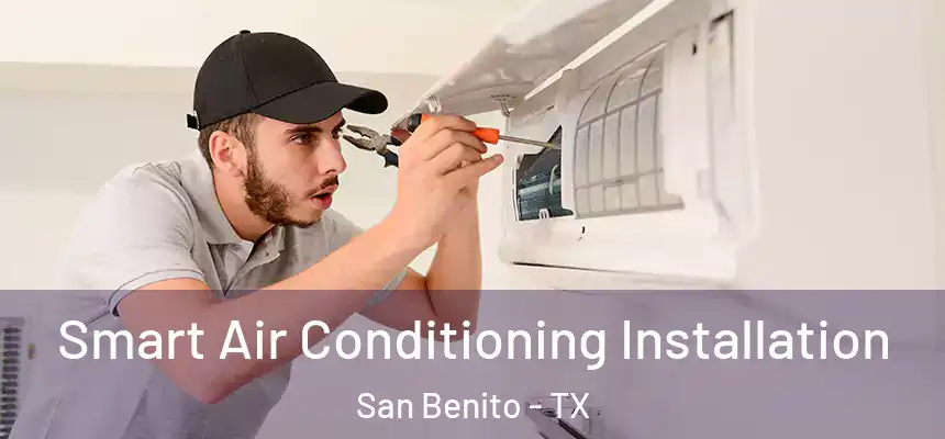 Smart Air Conditioning Installation San Benito - TX